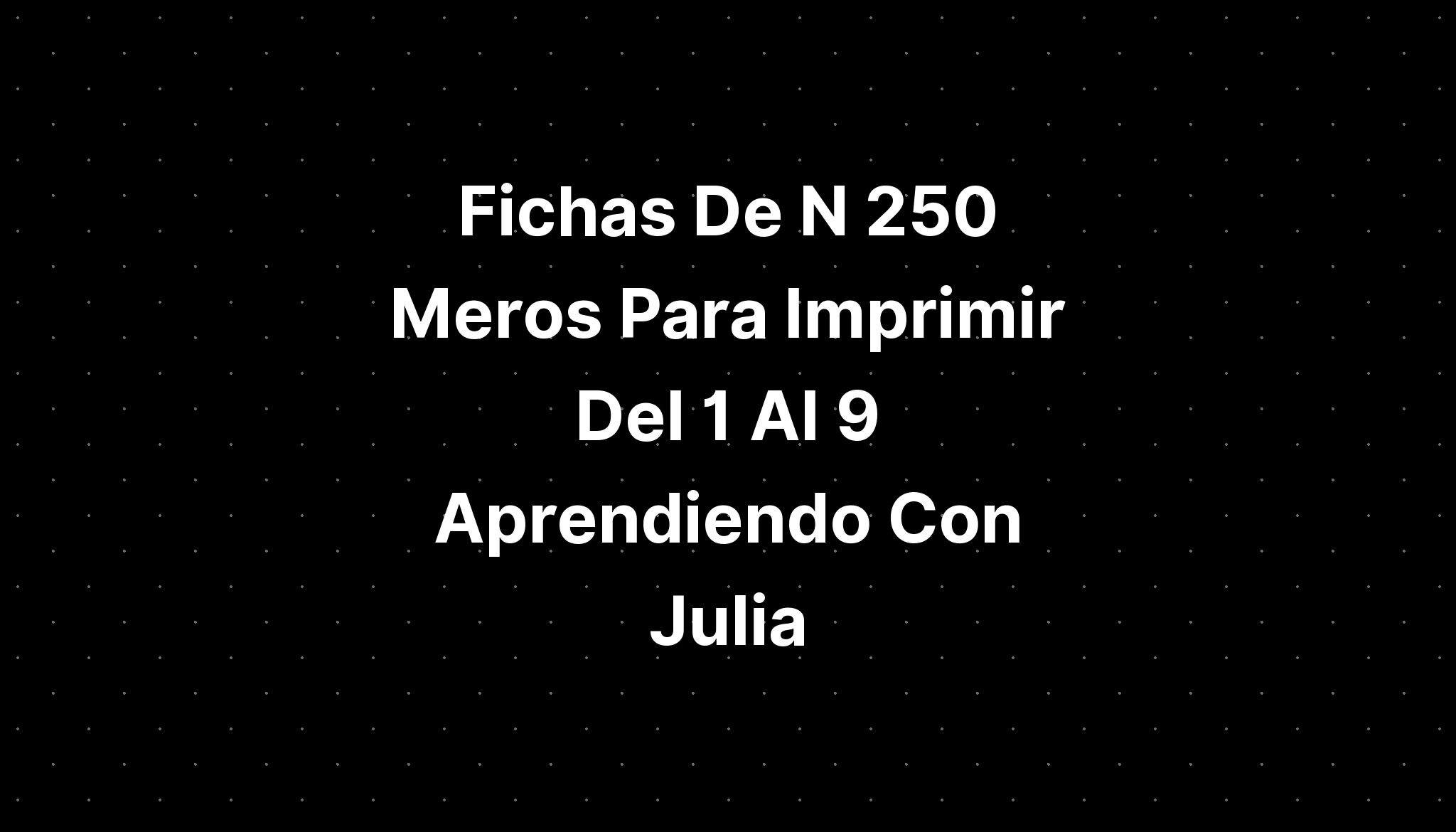 fichas-de-n-250-meros-para-imprimir-del-1-al-9-aprendiendo-con-julia